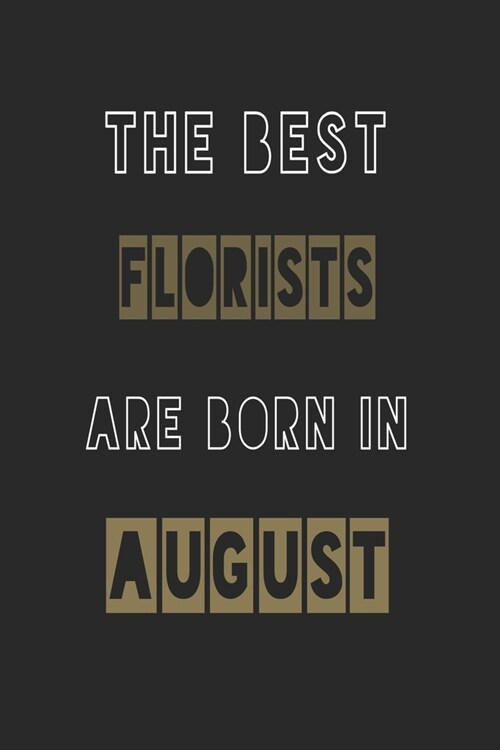 The Best florists are born in August journal: 6*9 Lined Diary Notebook, Journal or Planner and Gift with 120 pages (Paperback)