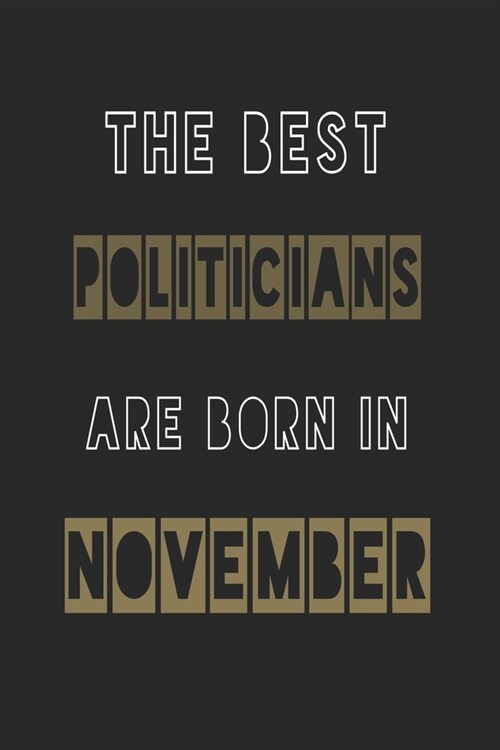 The Best politicians are born in November journal: 6*9 Lined Diary Notebook, Journal or Planner and Gift with 120 pages (Paperback)