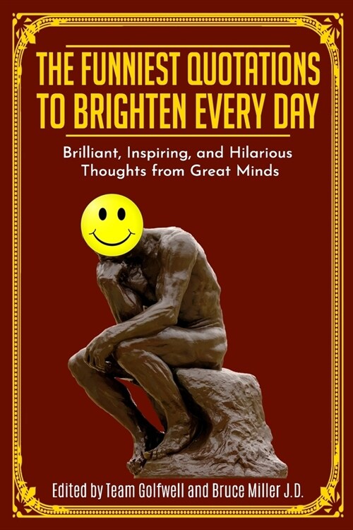 The Funniest Quotations to Brighten Every Day: Brilliant, Inspiring, and Hilarious Thoughts from Great Minds (Paperback)