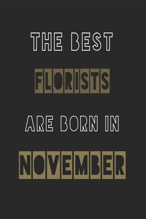 The Best florists are born in November journal: 6*9 Lined Diary Notebook, Journal or Planner and Gift with 120 pages (Paperback)