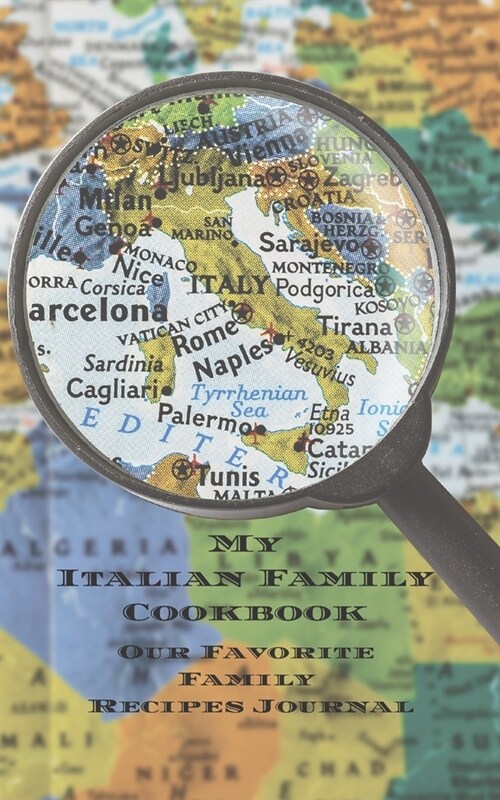 My Italian Family Cookbook - Our Favorite Family Recipes Journal: An easy way to create your very own Italian family cookbook your favorite recipes, 5 (Paperback)
