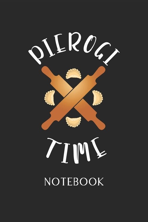 Pierogi Time Notebook: - Daily Diary - Polish Cuisine - 6 X 9 Inch A5 - Poland Food Doodle Book - 110 Lined Pages - College Ruled Paper For W (Paperback)