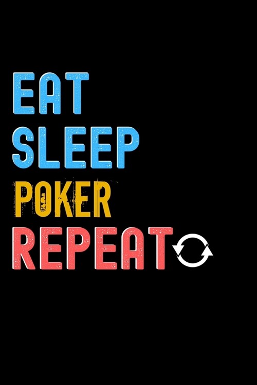 Eat, Sleep, Poker, Repeat Notebook - Poker Funny Gift: Lined Notebook / Journal Gift, 120 Pages, 6x9, Soft Cover, Matte Finish (Paperback)