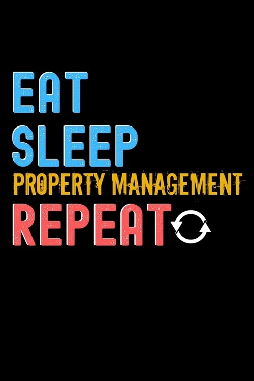 Eat, Sleep, property management, Repeat Notebook - property management Funny Gift: Lined Notebook / Journal Gift, 120 Pages, 6x9, Soft Cover, Matte Fi (Paperback)