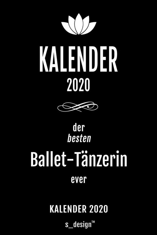Kalender 2020 f? Ballet-T?zer / Ballet-T?zerin: Wochenplaner / Tagebuch / Journal f? das ganze Jahr: Platz f? Notizen, Planung / Planungen / Plan (Paperback)