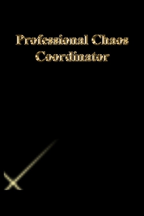 Professional Chaos Coordinator: Gratitude Notebook / Journal Gift, 118 Pages, 6x9, Gold letters, Black cover, Matte Finish (Paperback)