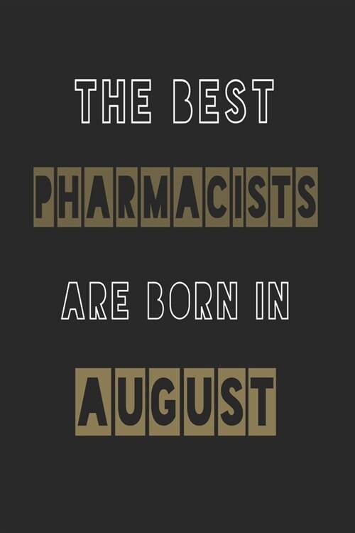 The Best pharmacists are born in August journal: 6*9 Lined Diary Notebook, Journal or Planner and Gift with 120 pages (Paperback)