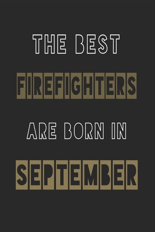 The Best firefighters are born in September journal: 6*9 Lined Diary Notebook, Journal or Planner and Gift with 120 pages (Paperback)