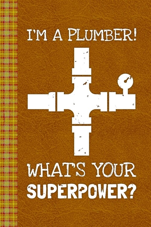 Im A Plumber! Whats Your Superpower?: Lined Journal, 100 Pages, 6 x 9, Blank Journal To Write In, Gift for Co-Workers, Colleagues, Boss, Friends or (Paperback)