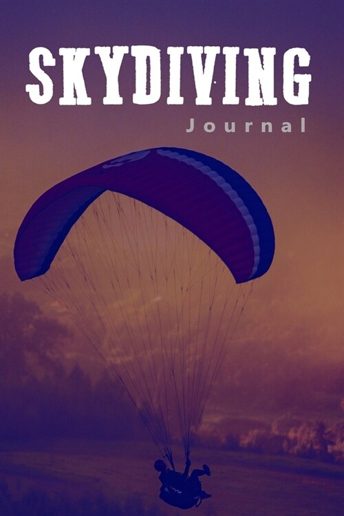 Skydiving Journal: Skydive Log Book - Keep Track of Your Jumps - 110 pages (6x9) - 220 Jumps - Skydiving Record Journal - Gift for Skyd (Paperback)