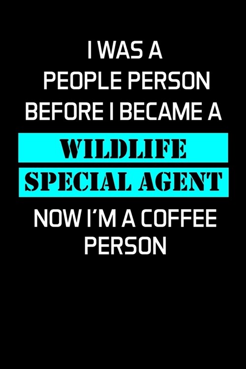 I Was a People Person Before I Became a Wildlife Special Agent: Wildlife Special Agent Gifts - Blank Lined Notebook Journal - (6 x 9 Inches) - 120 Pag (Paperback)
