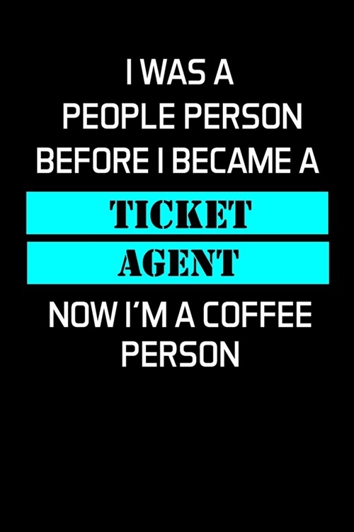 I Was a People Person Before I Became a Ticket Agent: Ticket Agent Gifts - Blank Lined Notebook Journal - (6 x 9 Inches) - 120 Pages (Paperback)