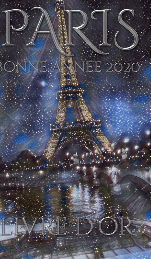 Paris Eiffel Tower Happy New Year Blank pages 2020 Guest Book cover French translation: bonne ann? 2020 livre dor Eiffel Tower (Hardcover)
