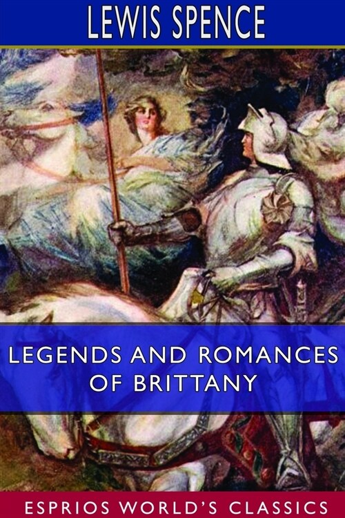 Legends and Romances of Brittany (Esprios Classics): Illustrated by W. Otway Cannell (Paperback)