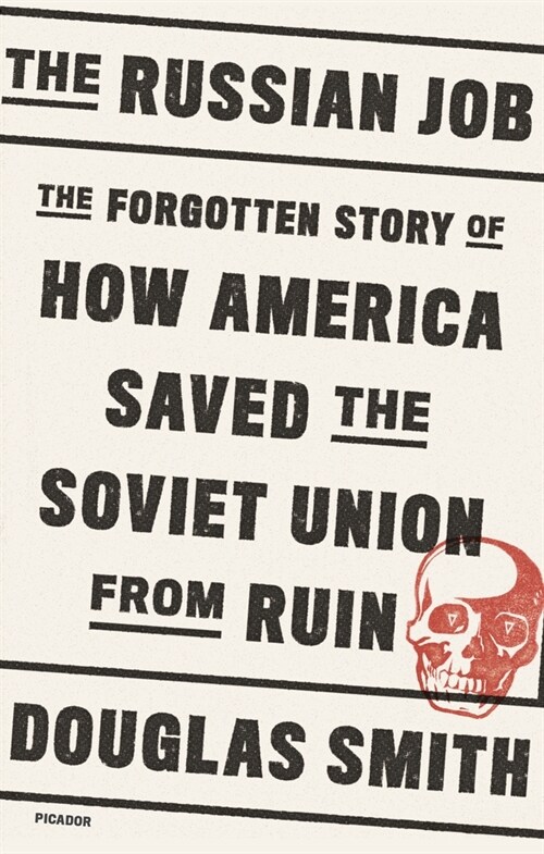 The Russian Job: The Forgotten Story of How America Saved the Soviet Union from Ruin (Paperback)