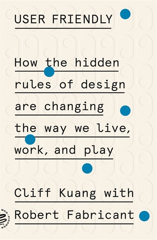User Friendly: How the Hidden Rules of Design Are Changing the Way We Live, Work, and Play (Paperback)