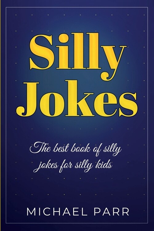 Silly Jokes: The best book of silly jokes for silly kids (Paperback)