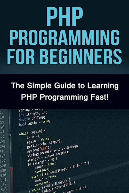 PHP Programming For Beginners: The Simple Guide to Learning PHP Fast! (Paperback)