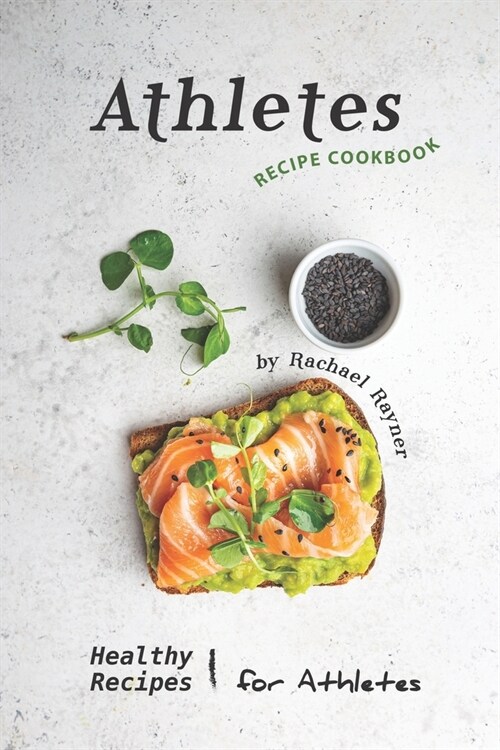 Athletes Recipe Cookbook: Healthy Recipes for Athletes (Paperback)