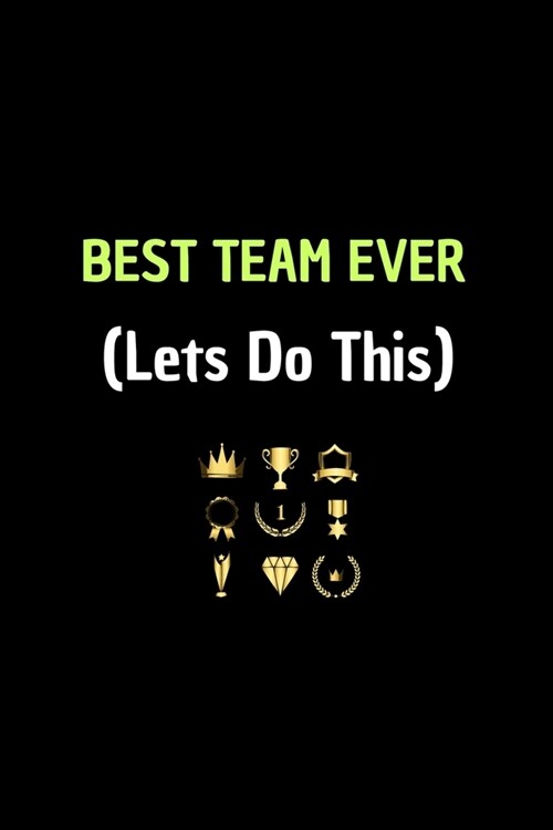 BEST TEAM EVER (Lets Do This) Motivation Journals: Appreciation Gifts for Employees: Stunning 110-Pages 6 X 9 Size Blank Ruled Notebook For Coworker (Paperback)