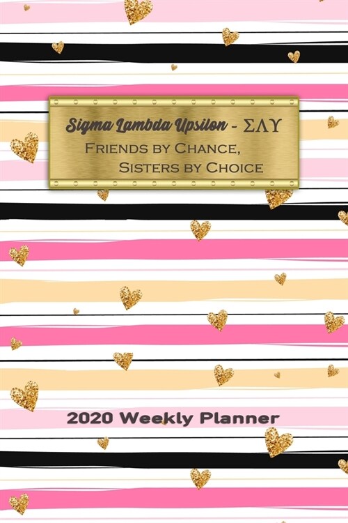 Sigma Lambda Upsilon - Friends By Chance, Sisters By Choice 2020 Weekly Planner: Notebook Journal for Sororities and Sorority Sisters (Paperback)