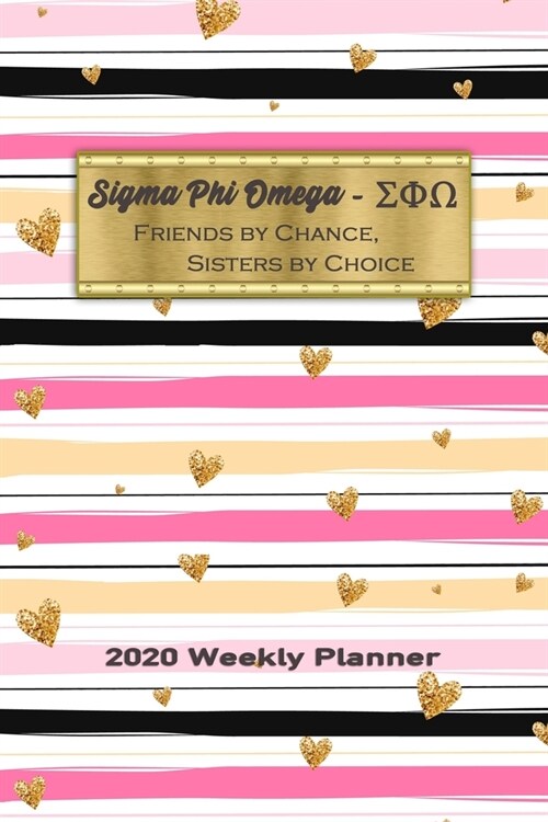 Sigma Phi Omega - Friends By Chance, Sisters By Choice 2020 Weekly Planner: Notebook Journal for Sororities and Sorority Sisters (Paperback)