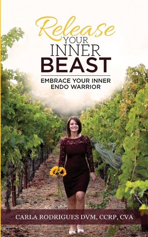 Release Your Inner Beast: Embrace Your Inner Endo Warrior (Paperback)