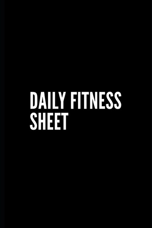 Daily Fitness Sheet: Fitness Journal, Gym & Nutrition Log - Workout and Record Your Progress - Set Your Goals - For Men & Women - Keep Heal (Paperback)