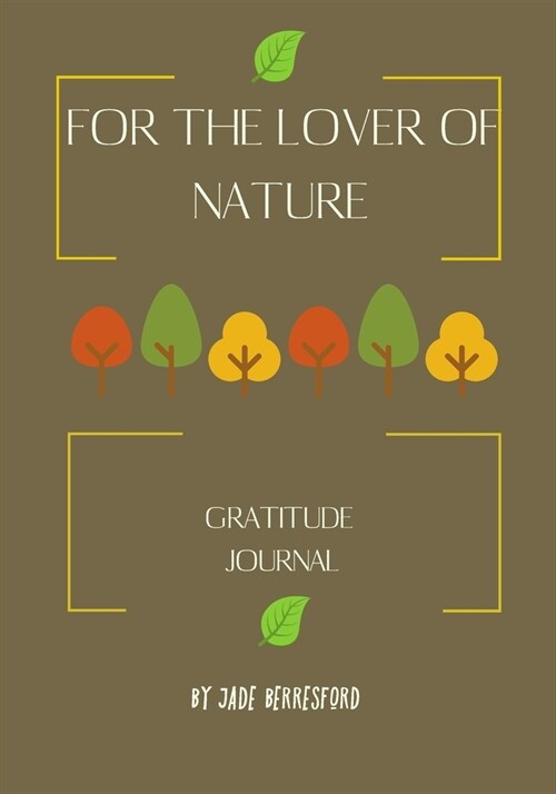 For the Lover of Nature, Gratitude Journal.: Journal for women.happiness, positivity journal.daily gratitude journal for women, writing prompts and dr (Paperback)