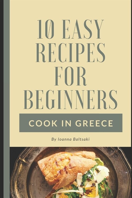 10 Easy Recipes For Beginners !: Cook in Greece (Paperback)