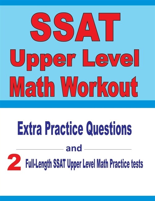 SSAT Upper Level Math Workout: Extra Practice Questions and Two Full-Length Practice SSAT Upper Level Math Tests (Paperback)