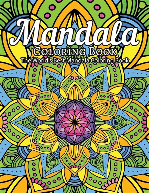 Mandala Coloring Book The Worlds Best Mandala Coloring Book: Adult Coloring Book Stress Relieving Mandalas Designs Patterns & So Much More Mandala .. (Paperback)