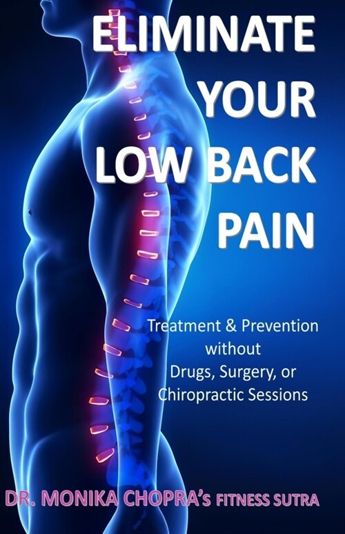 Eliminate your Low Back Pain: Treatment & Prevention without Drugs, Surgery, or Chiropractic Sessions (Paperback)