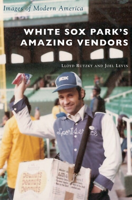 White Sox Parks Amazing Vendors (Hardcover)