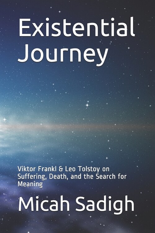 Existential Journey: Viktor Frankl & Leo Tolstoy on Suffering, Death, and the Search for Meaning (Paperback)