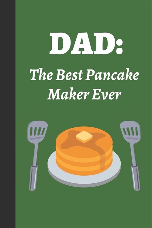 Dad: The Best Pancake Maker Ever: Blank Lined Journal Notebook: Great Fun Gift For National Pancake Day / Shrove Tuesday & (Paperback)