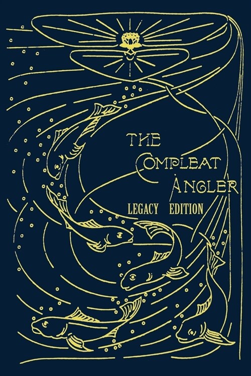The Compleat Angler - Legacy Edition: A Celebration Of The Sport And Secrets Of Fishing And Fly Fishing Through Story And Song (Paperback, Legacy)