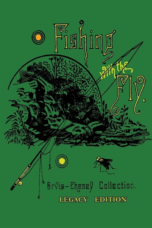 Fishing With The Fly (Legacy Edition): A Collection Of Classic Reminisces Of Fly Fishing And Catching The Elusive Trout (Paperback, Legacy)