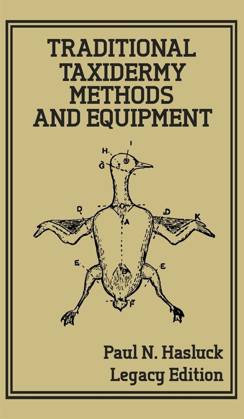 Traditional Taxidermy Methods And Equipment (Legacy Edition): A Practical Taxidermist Manual For Skinning, Stuffing, Preserving, Mounting And Displayi (Hardcover, Legacy)