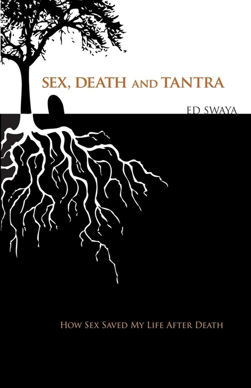 Sex, Death, and Tantra: How Sex Changed My Life After Death (Paperback)