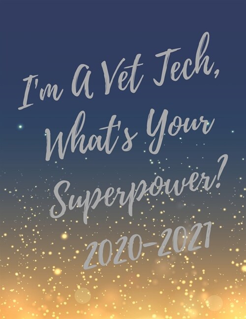 Im A Vet Tech, Whats Your Superpower?: 2020-2021 Planner, Super Veterinary Technician Planner with Vet Tech Inspirational Quotes, 24 Months Calendar (Paperback)
