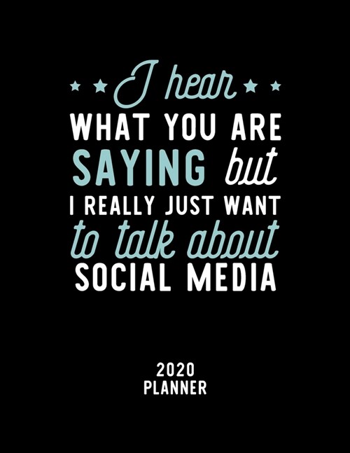 I Hear What You Are Saying I Really Just Want To Talk About Social Media 2020 Planner: Social Media Fan 2020 Calendar, Funny Design, 2020 Planner for (Paperback)