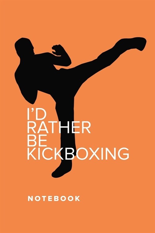 Id Rather Be Kickboxing - Notebook: Blank College Ruled Gift Journal (Paperback)