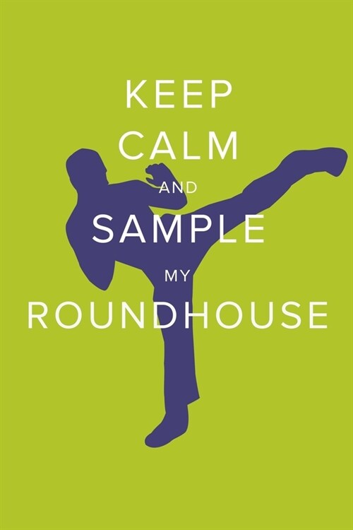 Keep Calm And Sample My Roundhouse - Kickboxing Notebook: Blank College Ruled Gift Journal (Paperback)