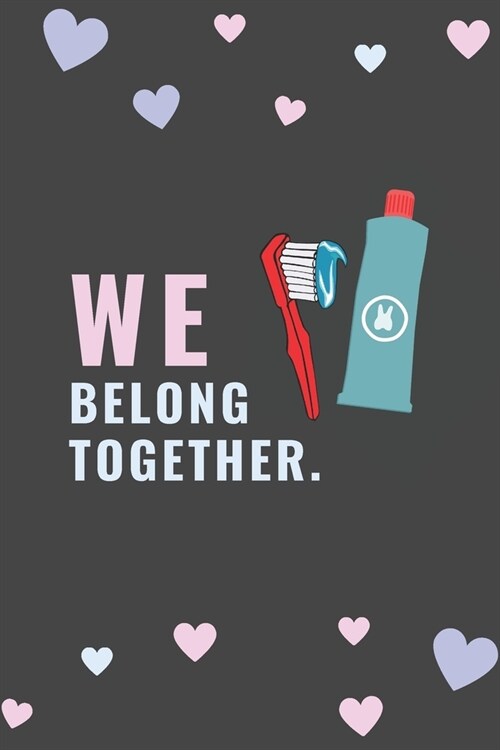WE Belong Together: Funny Notebook Novelty Gift for Dentist Diary For Office/Adults/Coworkers/Friends Funny Boss, Gifts Lined Journal to W (Paperback)