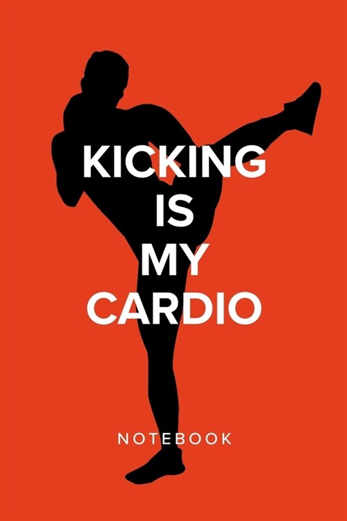 Kicking Is My Cardio - Kickboxing Notebook: Blank College Ruled Gift Journal (Paperback)