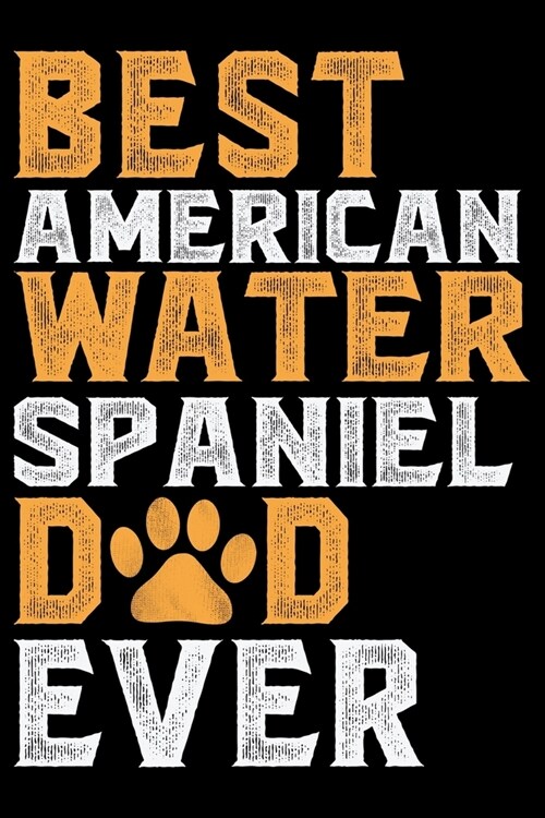 Best American Water Spaniel Dad Ever: Cool American Water Spaniel Dog Journal Notebook - Funny American Water Spaniel Dog Notebook - American Water Sp (Paperback)