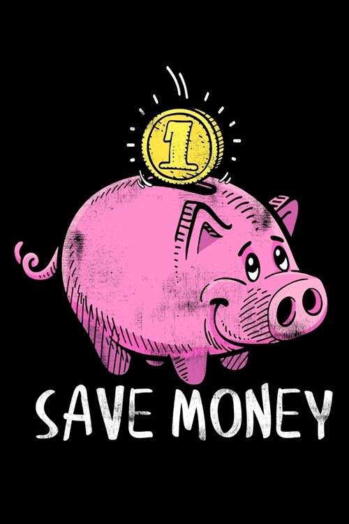 Notebook: Save Money Piggy Bank Cash Saver Saving Up Spending Habits Black Lined Journal Writing Diary - 120 Pages 6 x 9 (Paperback)