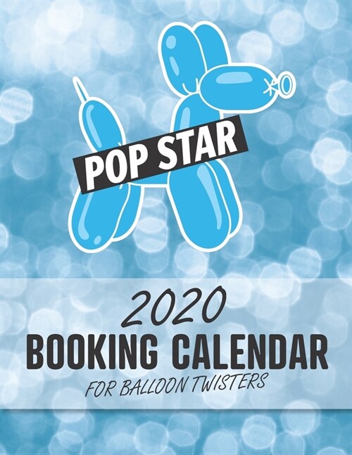 2020 Booking Calendar for Balloon Twisters: A gig planner appointment book for balloon artists with Blue Pop Star cover (Paperback)