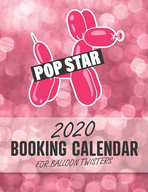 2020 Booking Calendar for Balloon Twisters: A gig planner appointment book for balloon artists with Pink Pop Star cover (Paperback)
